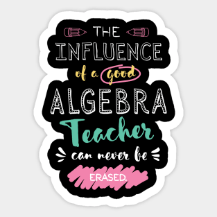 Algebra Teacher Appreciation Gifts - The influence can never be erased Sticker